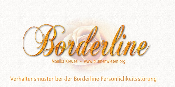 Borderline: Verhaltensmuster Monika Kreusel ~ www.blumenwiesen.org ~ Emotionale Vulnerabilität Selbst-Invalidierung  Aktive Passivität Scheinbare Kompetenz  Andauernder Krisenzustand  Unterdrückte Trauer